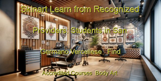 Skinart Learn from Recognized Providers: Students in San Germano Vercellese - Find Accredited Courses | Body Art Qualification Authority | BAQA-Italy