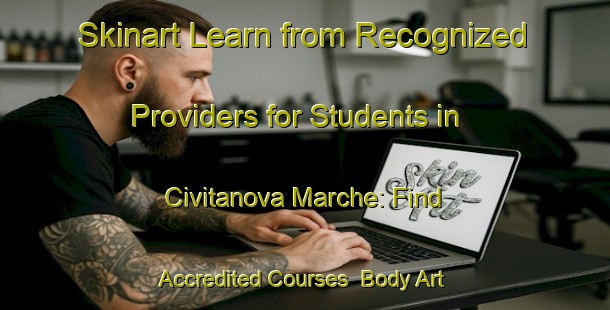 Skinart Learn from Recognized Providers for Students in Civitanova Marche: Find Accredited Courses | Body Art Qualification Authority | BAQA-Italy