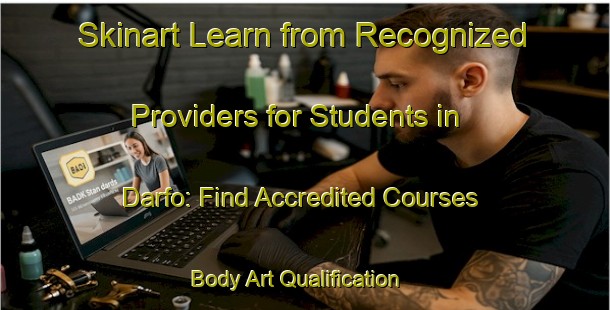 Skinart Learn from Recognized Providers for Students in Darfo: Find Accredited Courses | Body Art Qualification Authority | BAQA-Italy
