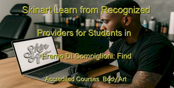Skinart Learn from Recognized Providers for Students in Eremo Di Compiglioni: Find Accredited Courses | Body Art Qualification Authority | BAQA-Italy