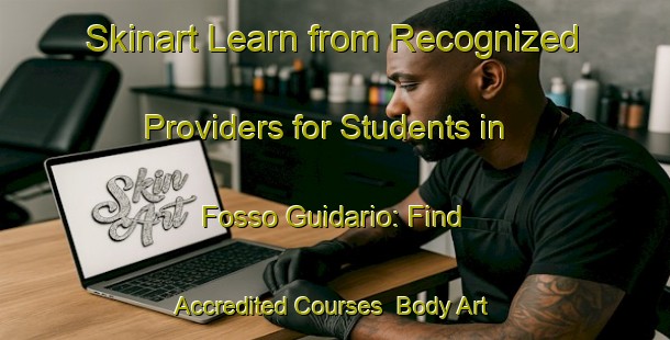 Skinart Learn from Recognized Providers for Students in Fosso Guidario: Find Accredited Courses | Body Art Qualification Authority | BAQA-Italy
