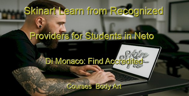 Skinart Learn from Recognized Providers for Students in Neto Di Monaco: Find Accredited Courses | Body Art Qualification Authority | BAQA-Italy