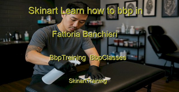 Skinart Learn how to bbp in Fattoria Banchieri | BbpTraining | BbpClasses | SkinartTraining-Italy
