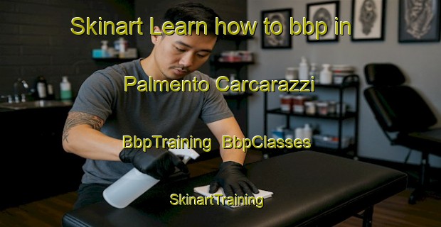 Skinart Learn how to bbp in Palmento Carcarazzi | BbpTraining | BbpClasses | SkinartTraining-Italy