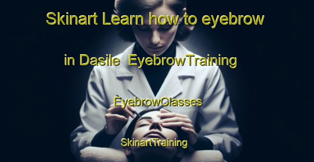 Skinart Learn how to eyebrow in Dasile | EyebrowTraining | EyebrowClasses | SkinartTraining-Italy