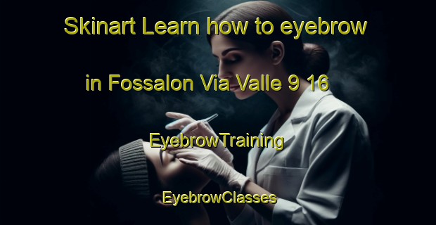 Skinart Learn how to eyebrow in Fossalon Via Valle 9 16 | EyebrowTraining | EyebrowClasses | SkinartTraining-Italy