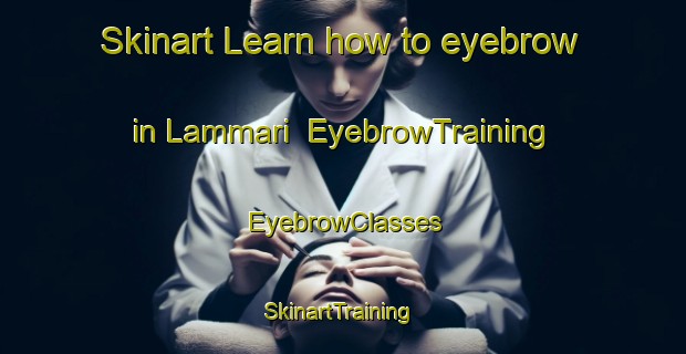 Skinart Learn how to eyebrow in Lammari | EyebrowTraining | EyebrowClasses | SkinartTraining-Italy