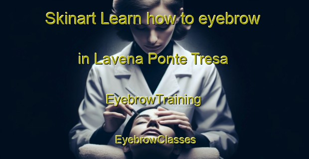 Skinart Learn how to eyebrow in Lavena Ponte Tresa | EyebrowTraining | EyebrowClasses | SkinartTraining-Italy