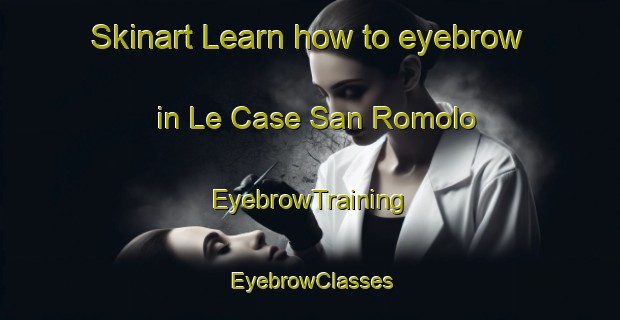 Skinart Learn how to eyebrow in Le Case San Romolo | EyebrowTraining | EyebrowClasses | SkinartTraining-Italy