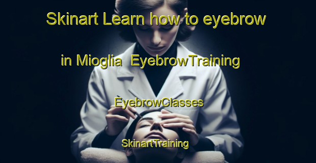 Skinart Learn how to eyebrow in Mioglia | EyebrowTraining | EyebrowClasses | SkinartTraining-Italy