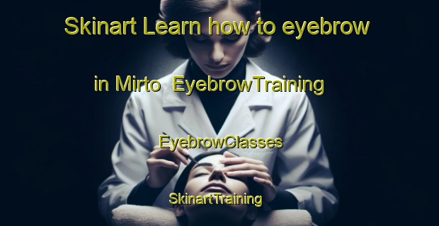 Skinart Learn how to eyebrow in Mirto | EyebrowTraining | EyebrowClasses | SkinartTraining-Italy