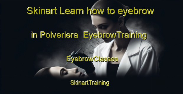 Skinart Learn how to eyebrow in Polveriera | EyebrowTraining | EyebrowClasses | SkinartTraining-Italy