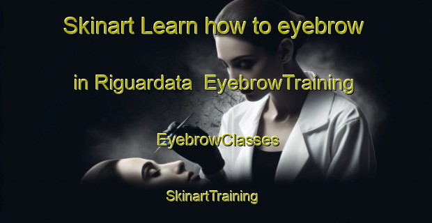 Skinart Learn how to eyebrow in Riguardata | EyebrowTraining | EyebrowClasses | SkinartTraining-Italy