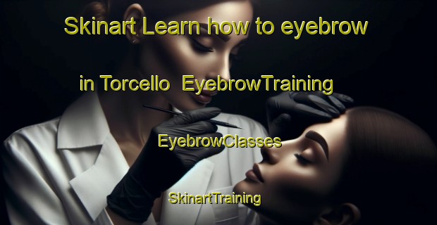 Skinart Learn how to eyebrow in Torcello | EyebrowTraining | EyebrowClasses | SkinartTraining-Italy