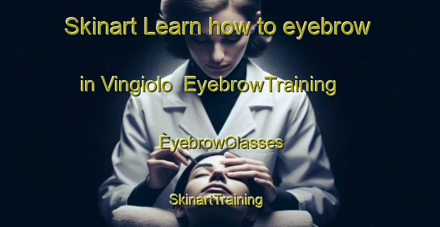 Skinart Learn how to eyebrow in Vingiolo | EyebrowTraining | EyebrowClasses | SkinartTraining-Italy