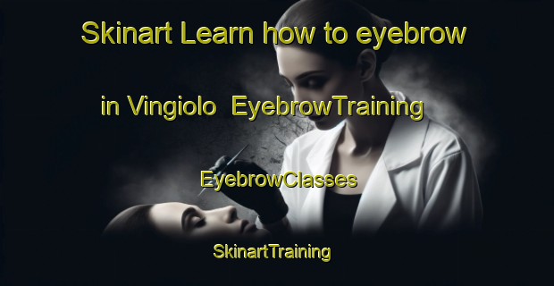 Skinart Learn how to eyebrow in Vingiolo | EyebrowTraining | EyebrowClasses | SkinartTraining-Italy