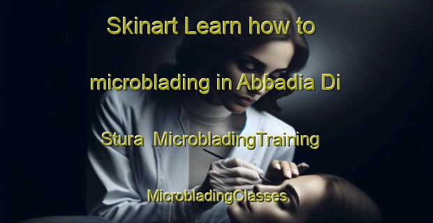 Skinart Learn how to microblading in Abbadia Di Stura | #MicrobladingTraining #MicrobladingClasses #SkinartTraining-Italy