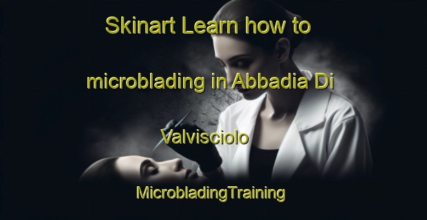 Skinart Learn how to microblading in Abbadia Di Valvisciolo | #MicrobladingTraining #MicrobladingClasses #SkinartTraining-Italy