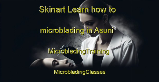 Skinart Learn how to microblading in Asuni | #MicrobladingTraining #MicrobladingClasses #SkinartTraining-Italy