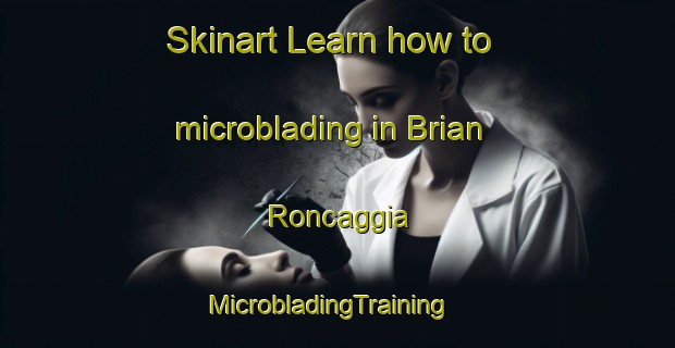 Skinart Learn how to microblading in Brian Roncaggia | MicrobladingTraining | MicrobladingClasses | SkinartTraining-Italy