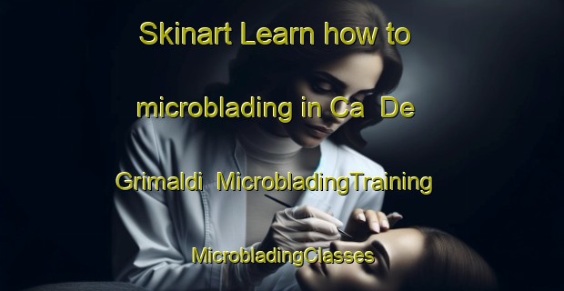 Skinart Learn how to microblading in Ca  De  Grimaldi | #MicrobladingTraining #MicrobladingClasses #SkinartTraining-Italy