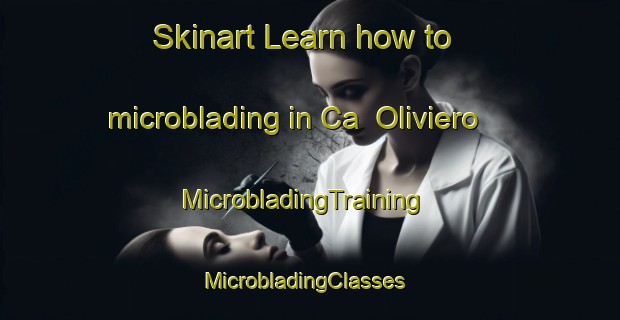 Skinart Learn how to microblading in Ca  Oliviero | MicrobladingTraining | MicrobladingClasses | SkinartTraining-Italy