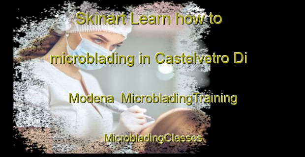 Skinart Learn how to microblading in Castelvetro Di Modena | #MicrobladingTraining #MicrobladingClasses #SkinartTraining-Italy