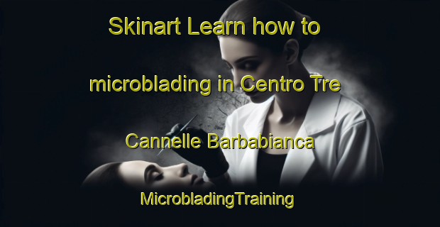 Skinart Learn how to microblading in Centro Tre Cannelle Barbabianca | #MicrobladingTraining #MicrobladingClasses #SkinartTraining-Italy