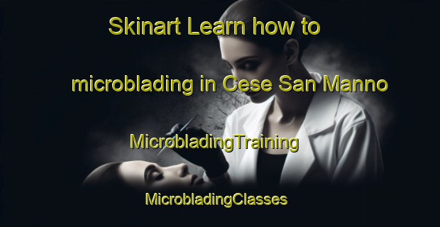 Skinart Learn how to microblading in Cese San Manno | MicrobladingTraining | MicrobladingClasses | SkinartTraining-Italy
