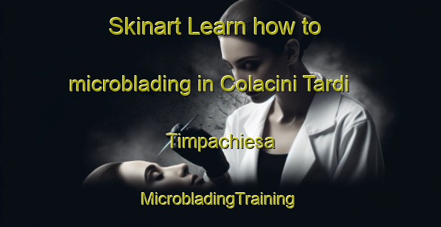 Skinart Learn how to microblading in Colacini Tardi Timpachiesa | #MicrobladingTraining #MicrobladingClasses #SkinartTraining-Italy