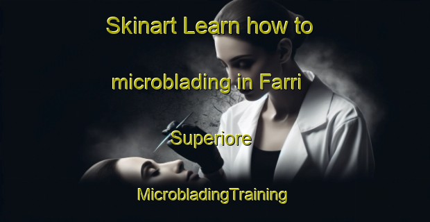 Skinart Learn how to microblading in Farri Superiore | #MicrobladingTraining #MicrobladingClasses #SkinartTraining-Italy