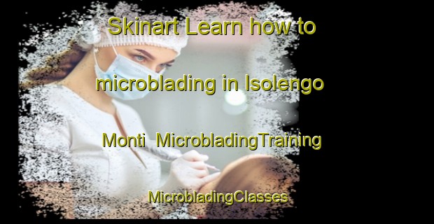 Skinart Learn how to microblading in Isolengo  Monti | #MicrobladingTraining #MicrobladingClasses #SkinartTraining-Italy