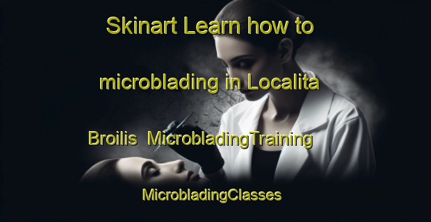 Skinart Learn how to microblading in Localita Broilis | MicrobladingTraining | MicrobladingClasses | SkinartTraining-Italy