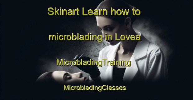 Skinart Learn how to microblading in Lovea | MicrobladingTraining | MicrobladingClasses | SkinartTraining-Italy