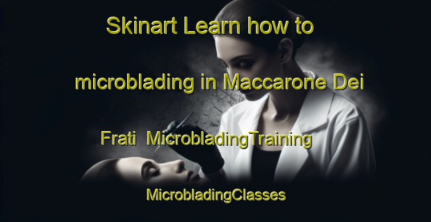 Skinart Learn how to microblading in Maccarone Dei Frati | #MicrobladingTraining #MicrobladingClasses #SkinartTraining-Italy