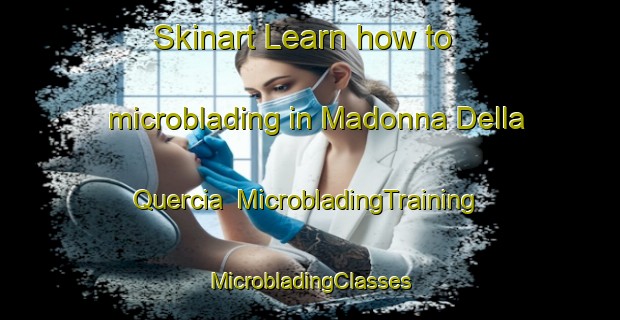 Skinart Learn how to microblading in Madonna Della Quercia | #MicrobladingTraining #MicrobladingClasses #SkinartTraining-Italy