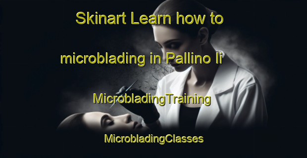 Skinart Learn how to microblading in Pallino Ii | #MicrobladingTraining #MicrobladingClasses #SkinartTraining-Italy