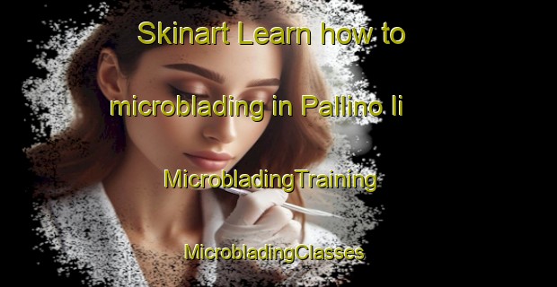 Skinart Learn how to microblading in Pallino Ii | MicrobladingTraining | MicrobladingClasses | SkinartTraining-Italy