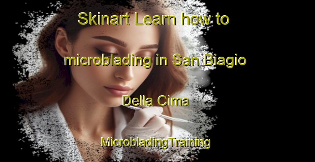 Skinart Learn how to microblading in San Biagio Della Cima | #MicrobladingTraining #MicrobladingClasses #SkinartTraining-Italy