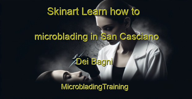 Skinart Learn how to microblading in San Casciano Dei Bagni | #MicrobladingTraining #MicrobladingClasses #SkinartTraining-Italy