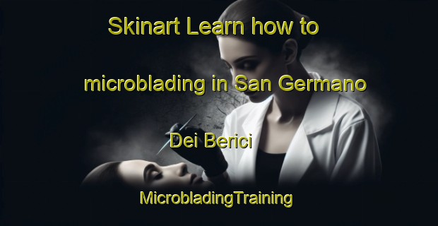 Skinart Learn how to microblading in San Germano Dei Berici | #MicrobladingTraining #MicrobladingClasses #SkinartTraining-Italy