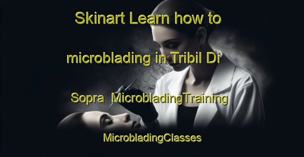 Skinart Learn how to microblading in Tribil Di Sopra | #MicrobladingTraining #MicrobladingClasses #SkinartTraining-Italy