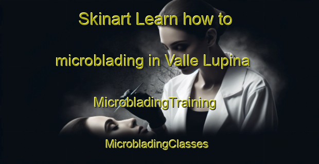 Skinart Learn how to microblading in Valle Lupina | MicrobladingTraining | MicrobladingClasses | SkinartTraining-Italy