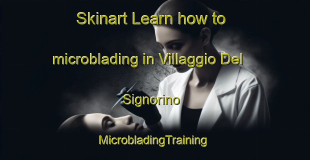 Skinart Learn how to microblading in Villaggio Del Signorino | #MicrobladingTraining #MicrobladingClasses #SkinartTraining-Italy