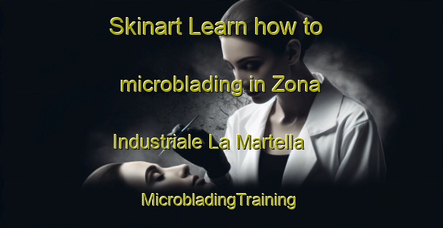 Skinart Learn how to microblading in Zona Industriale La Martella | #MicrobladingTraining #MicrobladingClasses #SkinartTraining-Italy