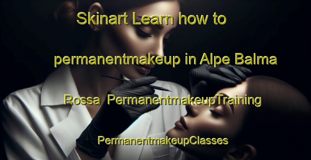 Skinart Learn how to permanentmakeup in Alpe Balma Rossa | #PermanentmakeupTraining #PermanentmakeupClasses #SkinartTraining-Italy