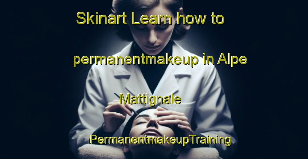 Skinart Learn how to permanentmakeup in Alpe Mattignale | #PermanentmakeupTraining #PermanentmakeupClasses #SkinartTraining-Italy