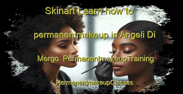 Skinart Learn how to permanentmakeup in Angeli Di Mergo | PermanentmakeupTraining | PermanentmakeupClasses | SkinartTraining-Italy