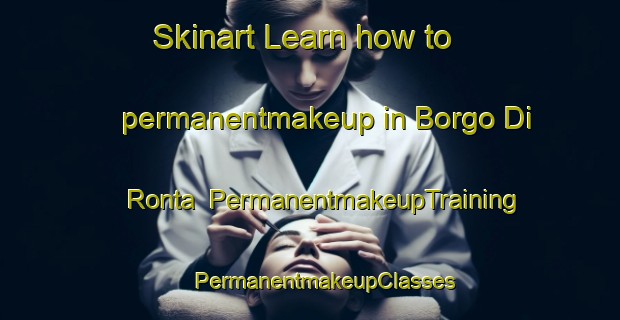 Skinart Learn how to permanentmakeup in Borgo Di Ronta | #PermanentmakeupTraining #PermanentmakeupClasses #SkinartTraining-Italy