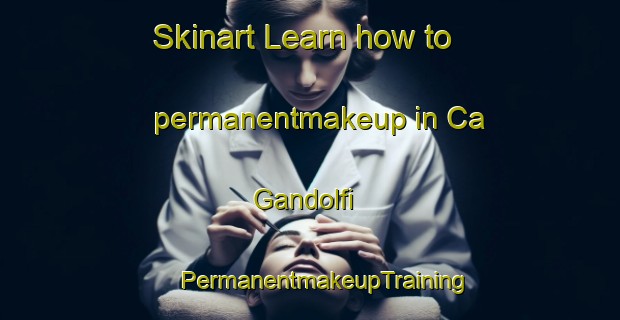 Skinart Learn how to permanentmakeup in Ca  Gandolfi | #PermanentmakeupTraining #PermanentmakeupClasses #SkinartTraining-Italy